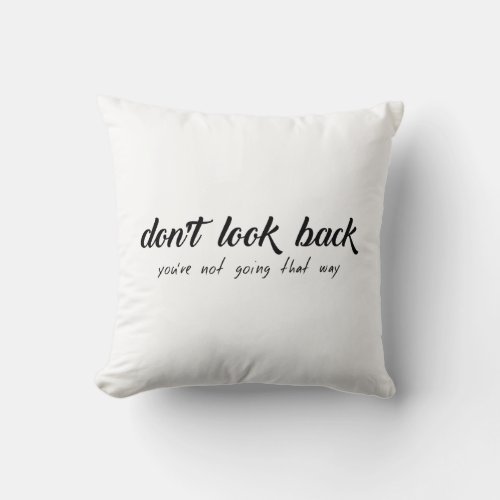 Dont Look Back Youre Not Going That Way Throw Pillow