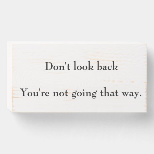 Dont look back youre not going that way wooden box sign