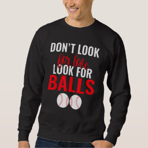 Dont Look for Love look for Balls Baseball Sweatshirt