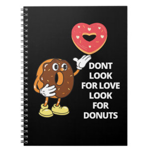 Don't look for love look for donuts Notebook