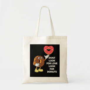 Don't look for love look for donuts tote bag