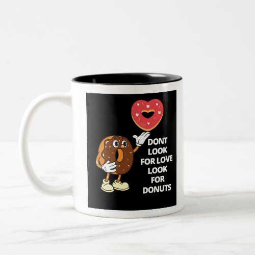 Dont look for love look for donuts Two_Tone coffee mug