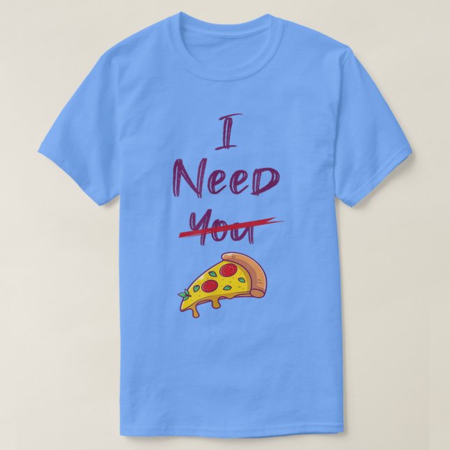 dont look for love look for pizza  T-Shirt (Design Front)