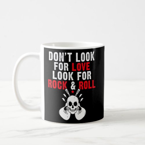 Dont look for Love look for Rock and Roll Rocker  Coffee Mug