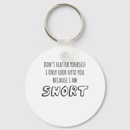 Don't Look Upto You I Am Short Short Person Gift Keychain