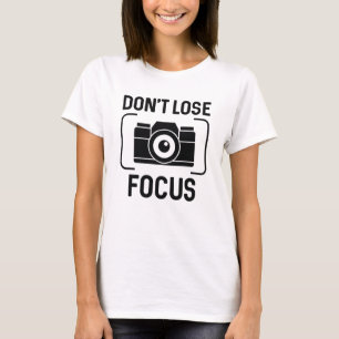 Don't Lose Focus T-Shirt