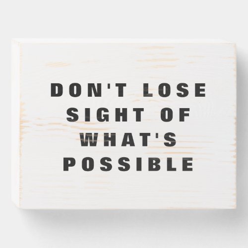 Dont Lose Sight of Whats Possible Typography Wooden Box Sign