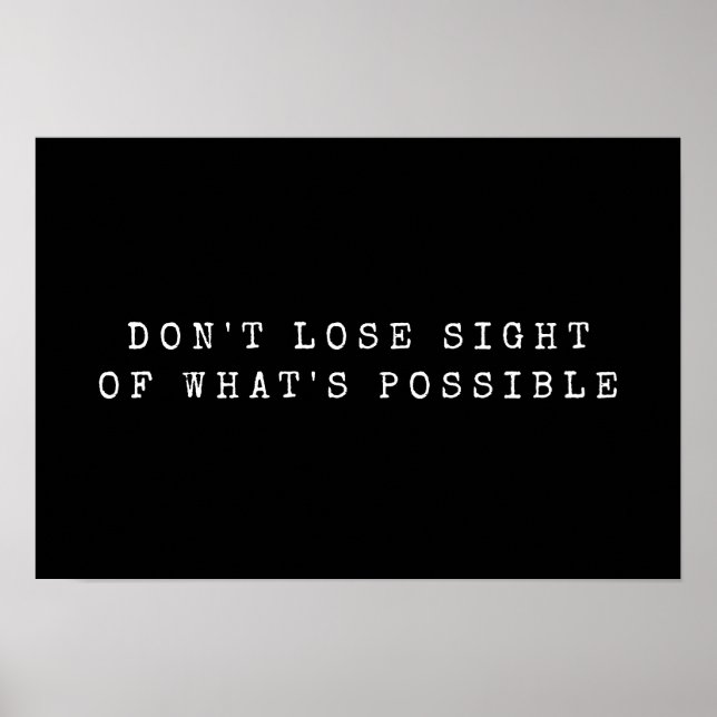 Don't Lose Sight of What's Possible White Black Poster (Front)