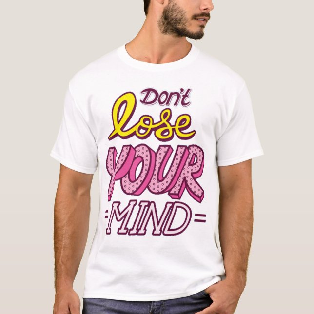 Dont lose your mind T-Shirt (Front)