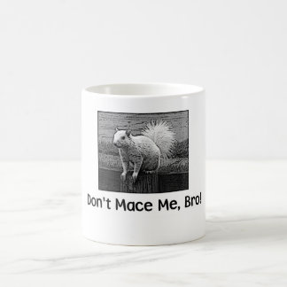 Don't Mace Me, Bro! Coffee Mug