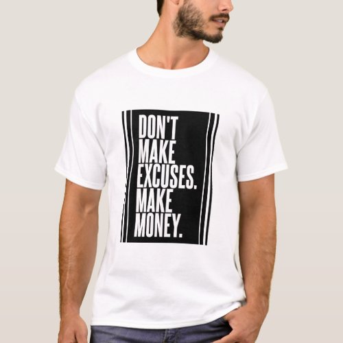 Dont Make Excuses Make Money T_Shirt