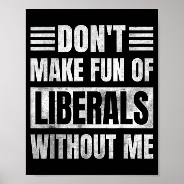 Don't Make Fun Of Liberals Without Me  Poster (Front)