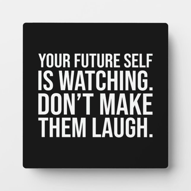 Don't Make Future Self Laugh - Funny Motivational Plaque (Front)