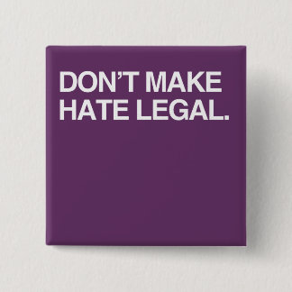 DON'T MAKE HATE LEGAL PINBACK BUTTON