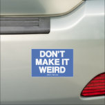 DON'T MAKE IT WEIRD MAGNET<br><div class="desc">HARRIS WALZ 2024</div>