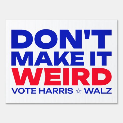 Dont Make It Weird Vote Harris Walz Sign