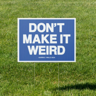 Don't Make It Weird Yard Sign