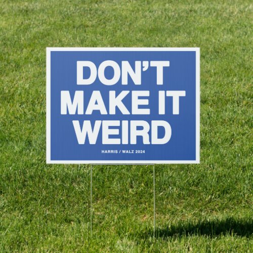 Dont Make It Weird Yard Sign