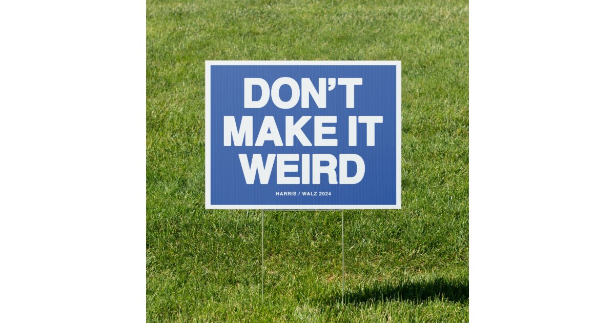 Don't Make It Weird Yard Sign | Zazzle