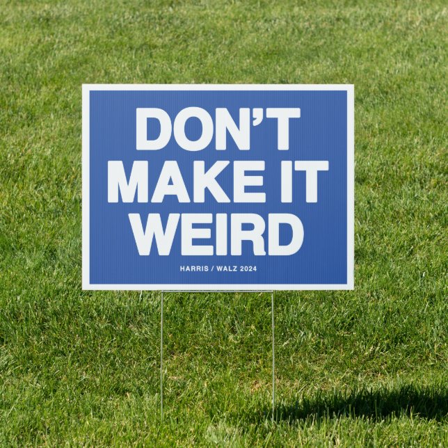 Don't Make It Weird Yard Sign (Insitu)