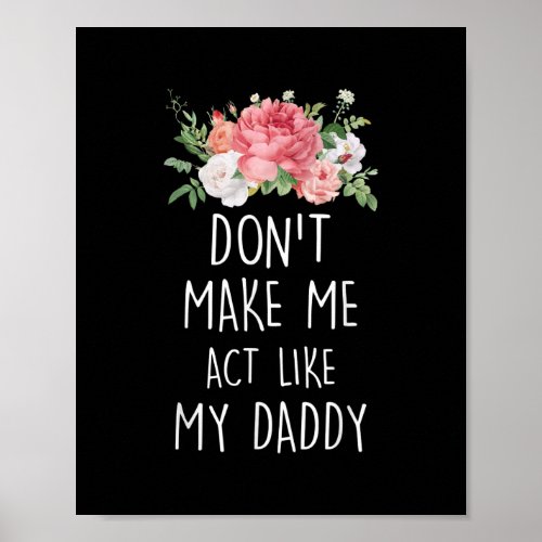 Dont Make Me Act Like My Daddy  Poster