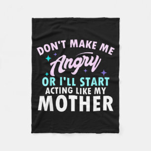 Don't Make Me Angry Or I'll Start Acting Like My M Fleece Blanket