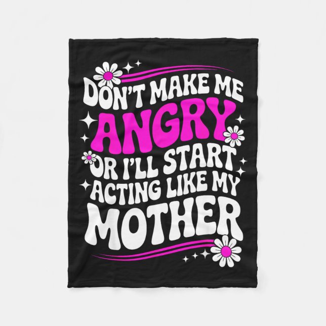Don't Make Me Angry Or I'll Start Acting Like My M Fleece Blanket (Front)