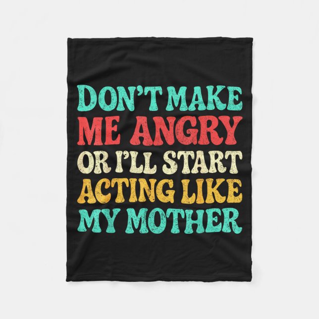 Don't Make Me Angry Or I'll Start Acting Like My M Fleece Blanket (Front)