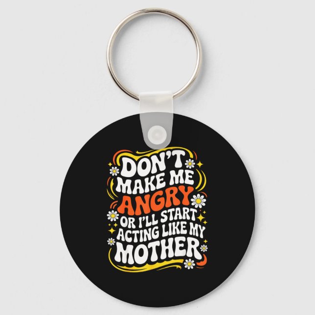 Don't Make Me Angry Or I'll Start Acting Like My M Keychain (Front)