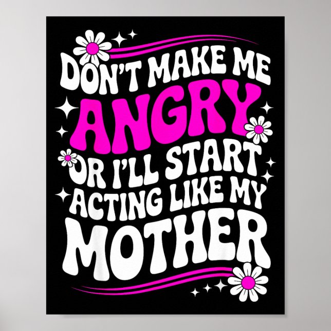Don't Make Me Angry Or I'll Start Acting Like My M Poster (Front)