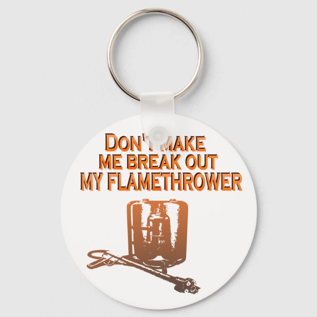 Don't make me break out my flame thrower keychain (Front)