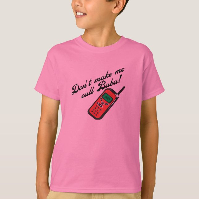 Don't Make Me Call Baba! T-Shirt (Front)