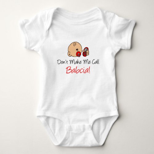 Dont Make Me Call Babcia Baby Bodysuit