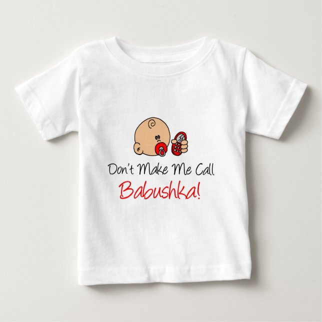 Don't Make Me Call Babushka Baby T-Shirt (Front)