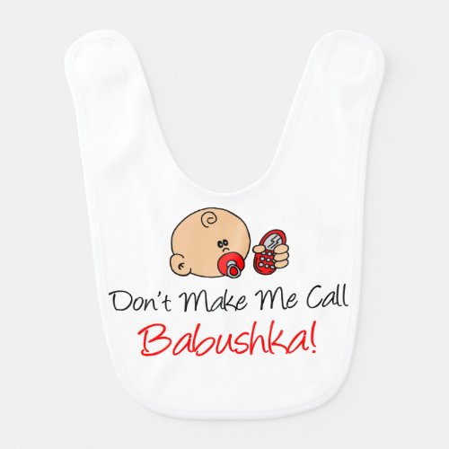 Dont Make Me Call Babushka Bib