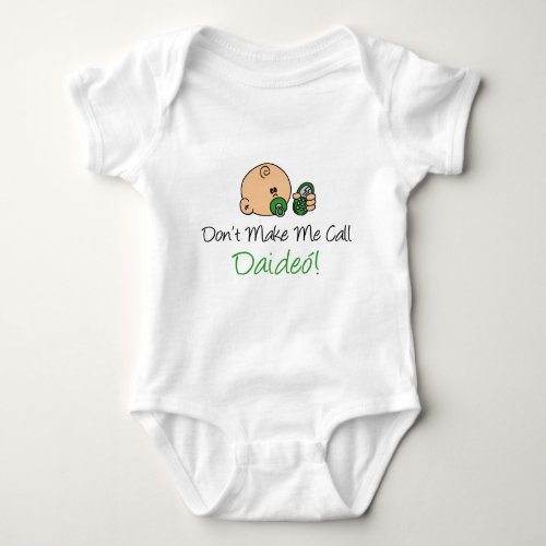 Dont Make Me Call Daideo Baby Bodysuit