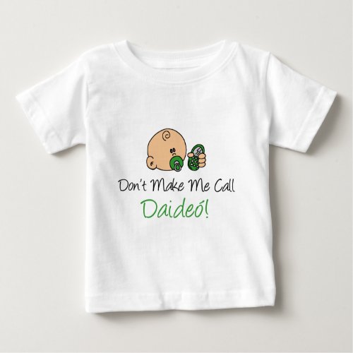 Dont Make Me Call Daideo Baby T_Shirt