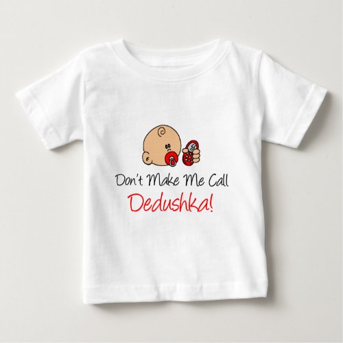 Dont Make Me Call Dedushka Baby T_Shirt