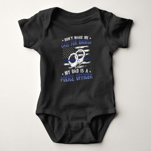 Dont Make Me Call For Backup Police Dad Baby Bodysuit