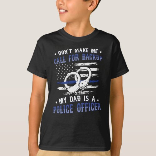 Dont Make Me Call For Backup Police Dad T_Shirt
