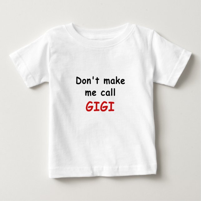 Dont Make Me Call Gigi Baby T-Shirt (Front)