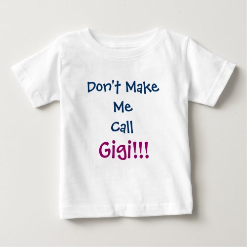 Dont Make Me Call Gigi Infant T_Shirt