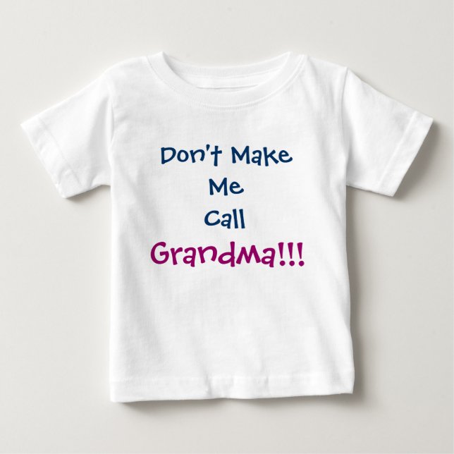 Don't Make Me Call Grandma Infant T-Shirt (Front)