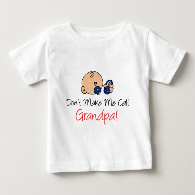 Don't Make Me Call Grandpa Baby T-Shirt (Front)