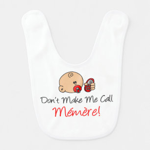 Don't Make Me Call Memere Funny French Baby Bib