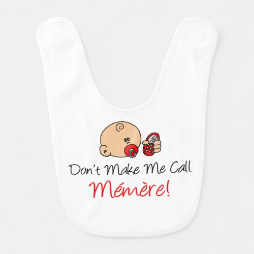 Dont Make Me Call Memere Funny French Baby Bib