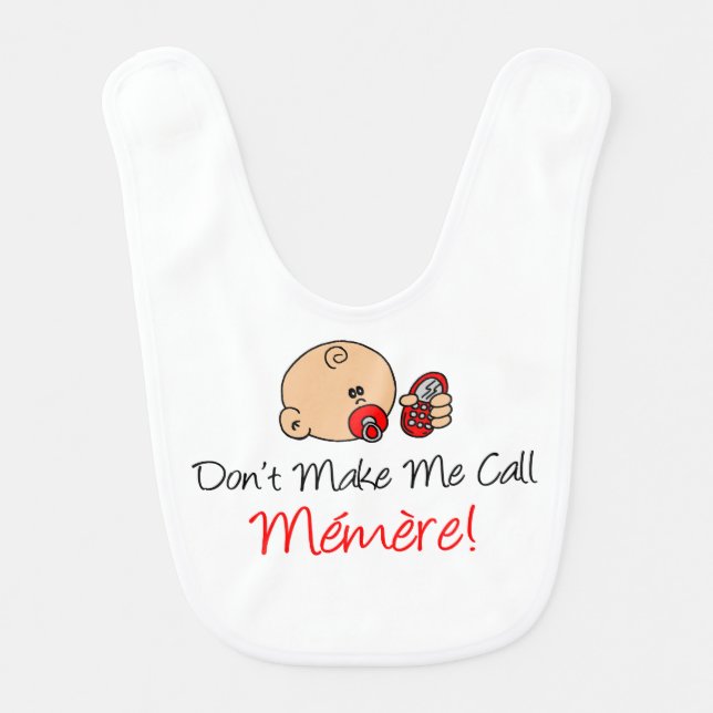 Don't Make Me Call Memere Funny French Baby Bib (Front)