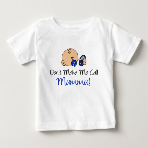 Dont Make Me Call Mummu Baby T_Shirt