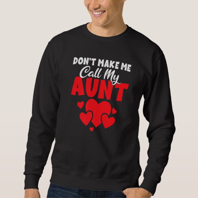 Dont Make Me Call My Aunt Family Sister Aunt Sweatshirt (Front)
