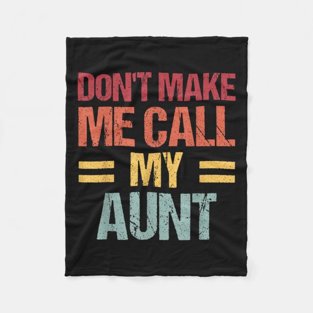 Dont Make Me Call My Aunt Funny Child Kid Mothers  Fleece Blanket (Front)